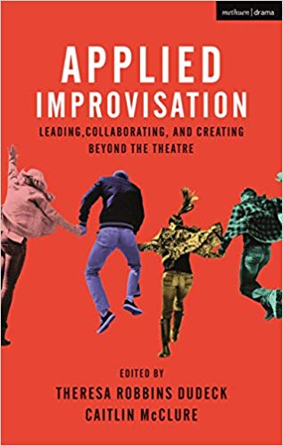 Applied Improvisation:  Leading, Collaborating, and Creating Beyond the Theatre